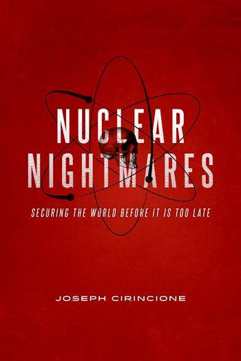 cover for Nuclear Nightmares: Securing the World Before It Is Too Late by Joseph Cirincione