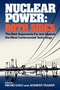 cover for Nuclear Power: Both Sides: The Best Arguments For and Against the Most Controversial Technology by Michio Kaku and Jennifer Trainer