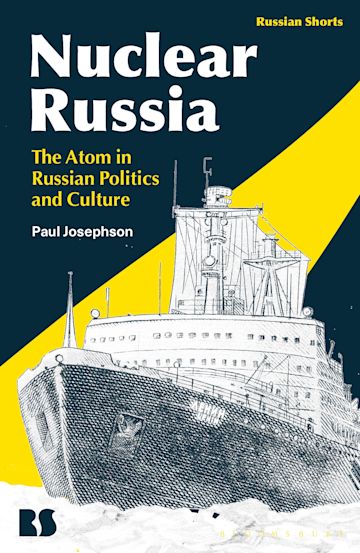 cover for Nuclear Russia: The Atom in Russian Politics and Culture by Paul R. Josephson