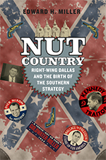 cover for Nut Country: Right-wing Dallas and the Birth of the Southern Strategy by Edward H. Miller