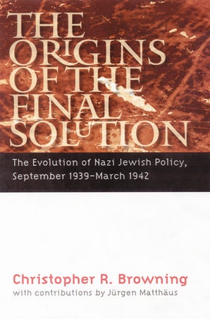 cover for The Origins of the Final Solution: The Evolution of Nazi Jewish Policy, September 1939-March 1942 by Christopher Browning