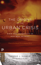 cover for The Origins of the Urban Crisis: Race and Inequality in Postwar Detroit by Thomas J. Sugrue