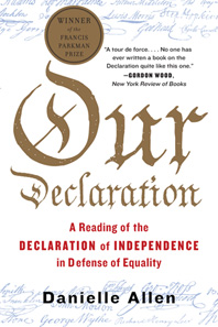 cover for Our Declaration: A Reading of the Declaration of Independence in Defense of Equality by Danielle S. Allen