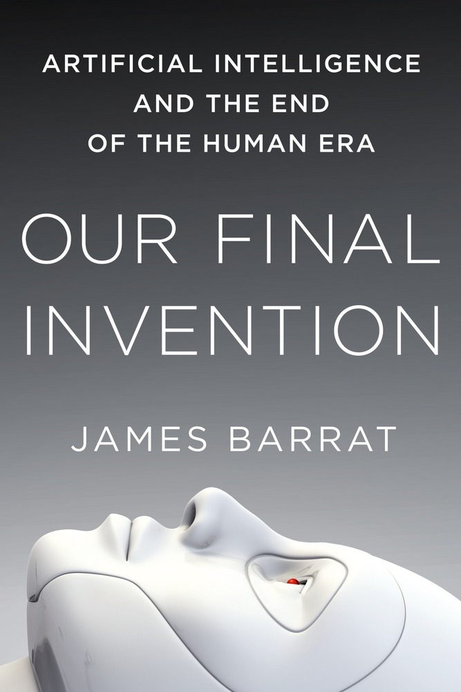 cover for Our Final Invention: Artificial Intelligence and the End of the Human Era by James Barrat