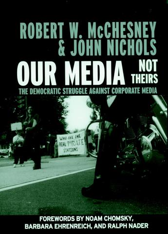 cover for Our Media, Not Theirs: The Democratic Struggle against Corporate Media by Robert McChesney and John Nichols
