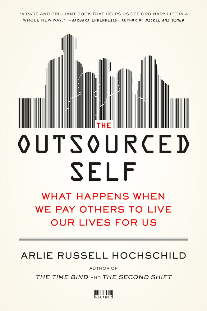 cover for The Outsourced Self: What Happens When We Pay Others to Live Our Lives for Us by Arlie Russell Hochschild