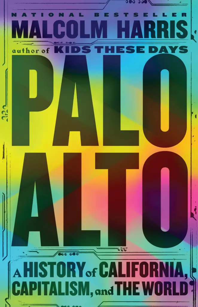cover for Palo Alto: A History of California, Capitalism, and the World by Malcolm Harris