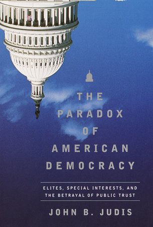 cover for The Paradox of American Democracy: Elites, Special Interests, and the Betrayal of Public Trust by John B.Judis