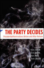 cover for The Party Decides: Presidential Nominations Before and After Reform by Marty Cohen, et. al.