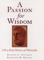 cover for A Passion for Wisdom: A Very Brief History of Philosophy by Robert C. Solomon and Kathleen M. Higgins