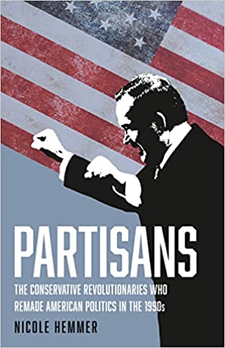 cover for Partisans: The Conservative Revolutionaries Who Remade American Politics in the 1990s by Nicole Hemmer
