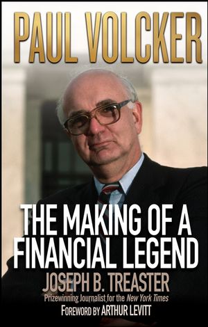 cover for Paul Volcker: The Making of a Financial Legend by Joseph B. Treaster