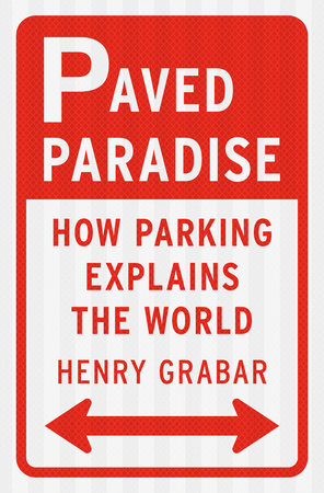 cover for Paved Paradise: How Parking Explains the World by Henry Grabar