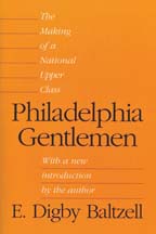 cover for Philadelphia Gentlemen: The Making of a National Upper Class by E. Digby Baltzell