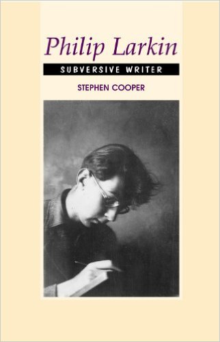 cover for Philip Larkin: Subversive Writer by Stephen Cooper