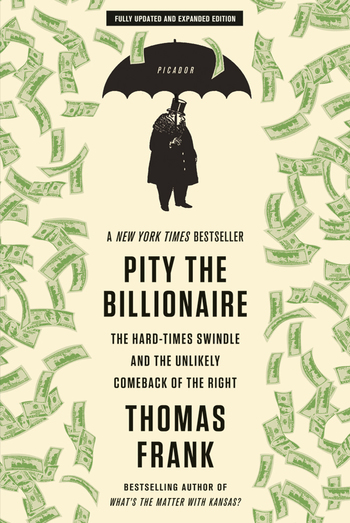 cover for Pity the Billionaire: The Hard-Times Swindle and the Unlikely Comeback of the Right by Thomas Frank