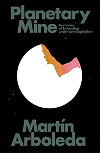 cover for Planetary Mine: Territories of Extraction under Late Capitalism  by Martin Arboleda