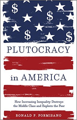 cover for Plutocracy in America: How Increasing Inequality Destroys the Middle Class and Exploits the Poor by Ronald P. Formisano