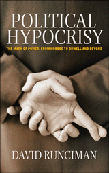 cover for Political Hypocrisy: The Mask of Power, from Hobbes to Orwell and Beyond by David Runciman