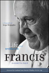 cover for Pope Francis: Life and Revolution: A Biography of Jorge Bergoglio by Elizabeth Piqué