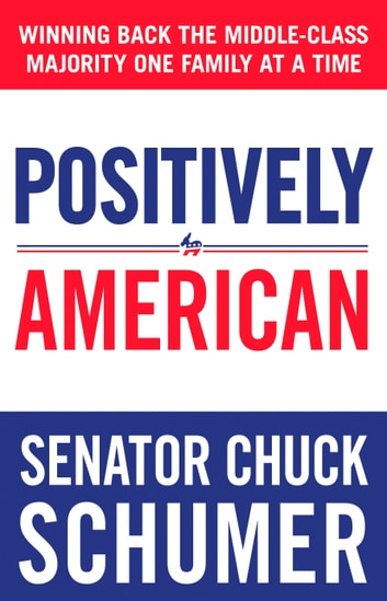 cover for Positively American: Winning Back the Middle-Class Majority One Family at a Time by Chuck Schumer