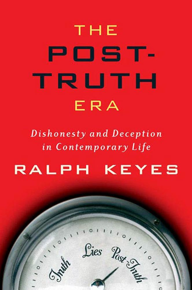 cover for The Post-Truth Era: Dishonesty and Deception in Contemporary Life by Ralph Keyes