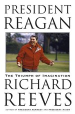 cover for President Reagan: The Triumph of Imagination by Richard Reeves