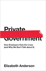 cover for Private Government: How Employers Rule Our Lives (and Why We Don't Talk about It) by Elizabeth Anderson