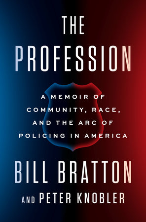 cover for The Profession: A Memoir of Community, Race, and the Arc of Policing in America by Bill Bratton