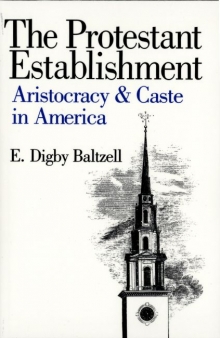 cover for The Protestant Establishment: Aristocracy and Caste in America by E. Digby Baltzell