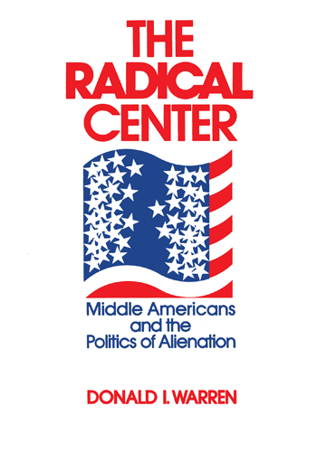 cover for The Radical Center: Middle Americans and the Politics of Alienation by Donald I. Warren