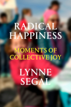 cover for Radical Happiness: Moments of Collective Joy by Lynne Segal