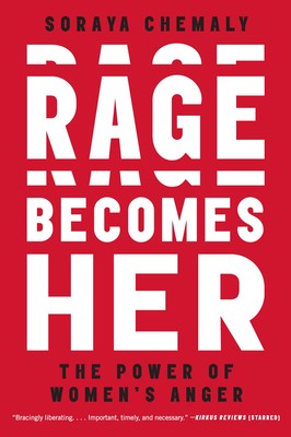 cover for Rage Becomes Her: The Power of Women's Anger by Soraya Chemaly