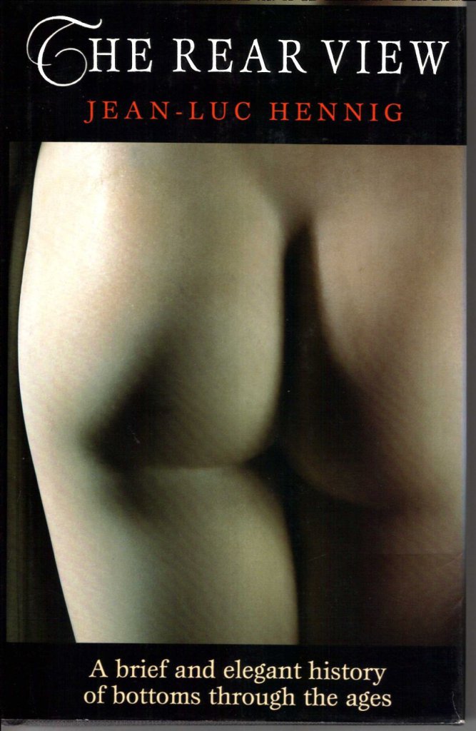 cover for The Rear View: A Brief and Elegant History of Bottoms Through the Ages by Jean-Luc Hennig