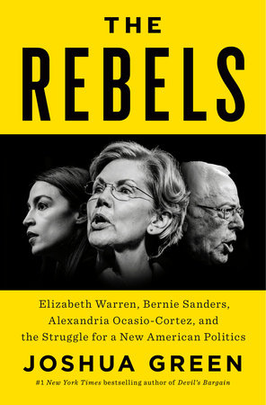 cover for The Rebels: Elizabeth Warren, Bernie Sanders, Alexandria Ocasio-Cortez, and the Struggle for a New American Politics by Joshua Green