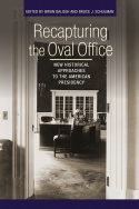 cover for Recapturing the Oval Office: New Historical Approaches to the American Presidency edited by Brian Balogh and Bruce Shulman