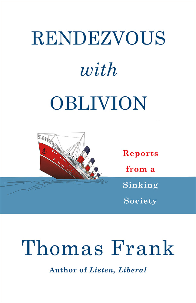cover for Rendezvous with Oblivion: Reports from a Sinking Society by Thomas Frank