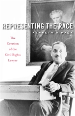 cover for Representing the Race: The Creation of the Civil Rights Lawyer by Kenneth W. Mack