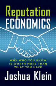 cover for Reputation Economics; Why Who You Know Is Worth More Than What You Have by Joshua Klein