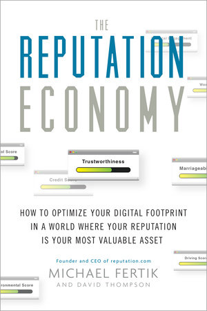 cover for The Reputation Economy: How to Optimize Your Digital Footprint in a World Where Your Reputation Is Your Most Valuable Asset by Michael Fertik and David C. Thompson
