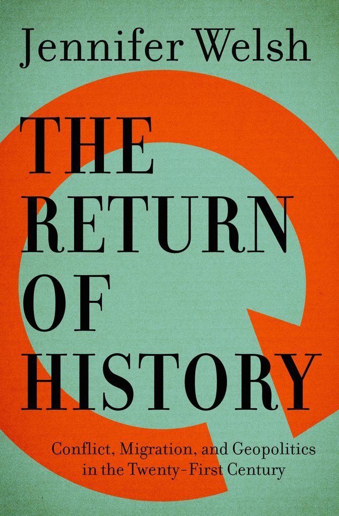 cover for The Return of History: Conflict, Migration, and Geopolitics in the Twenty-First Century by Jennifer Welsh