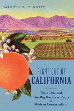cover for Right Out of California: The 1930s and the Big Business Roots of Modern Conservativisn by Kathryn S. Olmsted