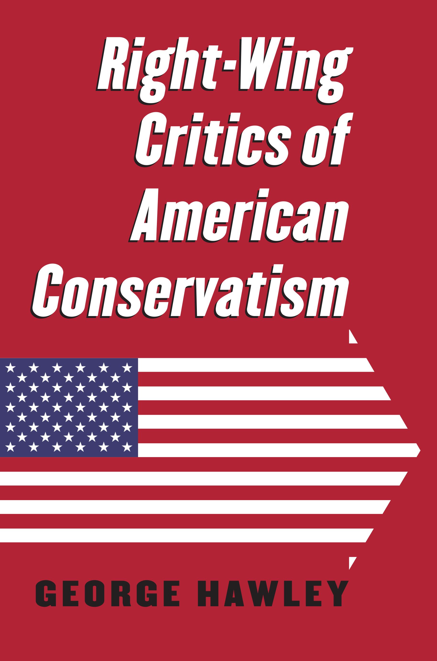 cover for Right-Wing Critics of American Conservatism by George Hawley