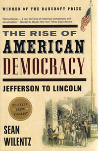 cover for The Rise of American Democracy: Jefferson to Lincoln by Sean Wilentz