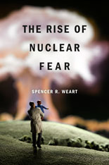 cover for The Rise of Nuclear Fear by Spencer R. Weart