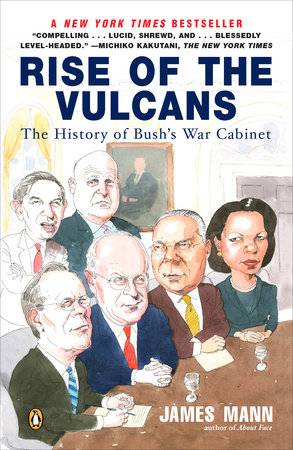 cover for Rise of the Vulcans: The History of Bush's War Cabinet by James Mann
