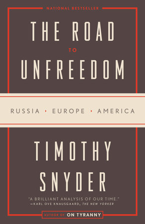 cover for The Road to Unfreedom: Russia, Europe, America by Timothy Snyder
