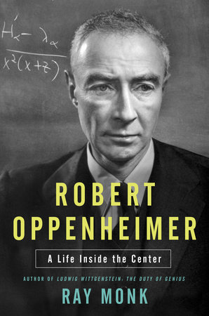 cover for Robert Oppenheimer: A Life Inside the Center by Ray Monk