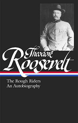 cover for Theodore Roosevelt: The Rough Riders & An Autobiography edited by Louis Auchinclose