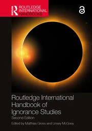 cover for Routledge International Handbook of Ignorance Studies edited by Matthias Gross and Linsey McGoeytein